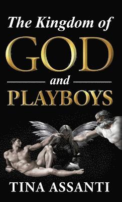 Tina Assanti - The Kingdom of God and Playboys: An Adventurous Journey to Faith and Wholeness, Inbunden