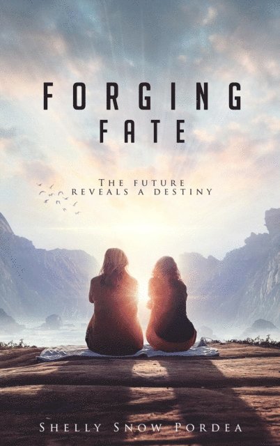 Shelly Snow Pordea - Forging Fate: The Future Reveals A Destiny, E-bok