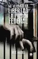 José Miguel - Mi verdadera libertad: La prisión federal, Häftad. Tillgänglighet: Lägg i varukorg