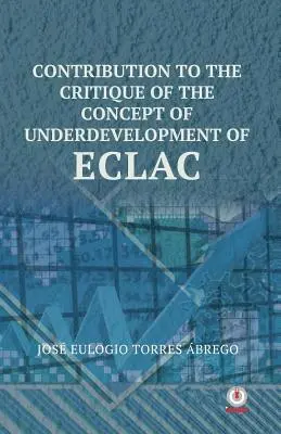 Jose Eulogio Torres Abrego - Contribution To The Critique Of The Concept Of Underdevelopment Of ECLAC, Häftad. Tillgänglighet: Lägg i varukorg