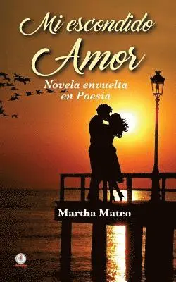 Martha Mateo - Mi escondido amor: Novela envuelta en poesía, Häftad. Tillgänglighet: Lägg i varukorg