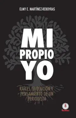 Elmy E. Martinez Reboyras - Mi propio Yo: Raices, evolucion y pensamiento de un periodista, Häftad. Tillgänglighet: Lägg i varukorg