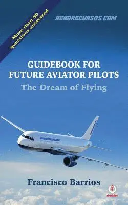 Francisco Barrios - Guidebook For Future Aviator Pilots: The Dream Of Flying, Häftad. Tillgänglighet: Lägg i varukorg