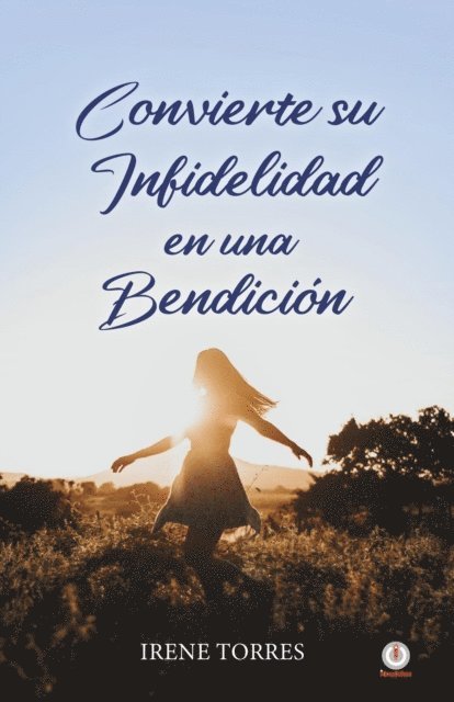 Irene Torres - Convierte su infidelidad en una bendición, E-bok