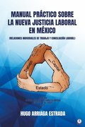 Manual Practico Sobre la Nueva Justicia Laboral en Mexico