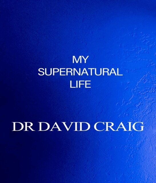 Dr. David Craig - My Supernatural Life, E-bok