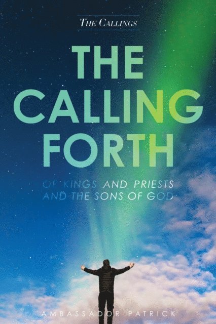 Patrick Collier - Calling Forth of Kings and Priests and the Sons of God, E-bok