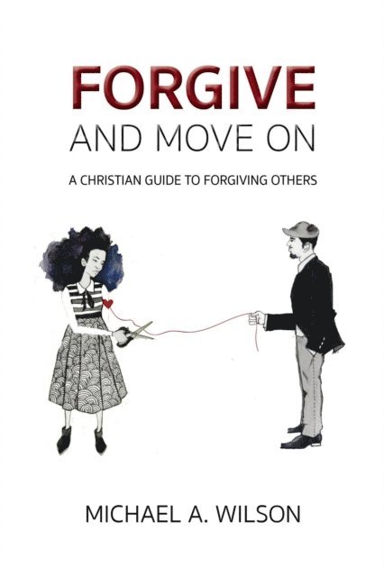 Michael A. Wilson - Forgive And Move On, E-bok