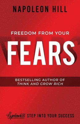 Napoleon Hill - Freedom from Your Fears, Häftad