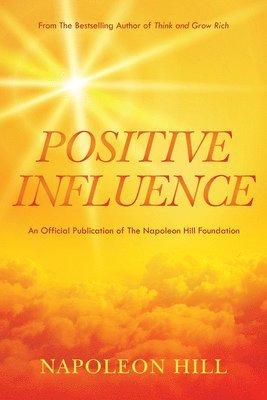 Napoleon Hill - Napoleon Hill's Positive Influence, Häftad