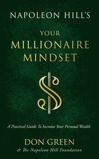 Napoleon Hill's Your Millionaire Mindset: A Practical Guide to Increase Your Personal Wealth