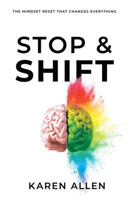 Karen Allen - Stop & Shift: The Mindset Reset That Changes Everything, Häftad