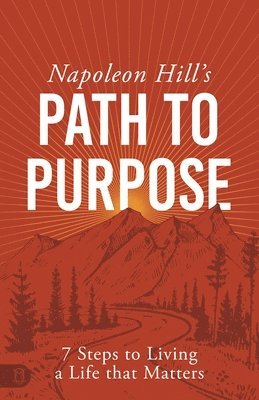 Napoleon Hill - Napoleon Hill's Path to Purpose, Häftad