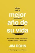 C�mo Vivir El Mejor A�o de Su Vida (How to Have Your Best Year Ever): Estrategias Para El Crecimiento, La Productividad Y La Felicidad