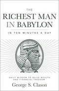 The Richest Man in Babylon in Ten Minutes a Day: Daily Wisdom to Build Wealth and Financial Freedom