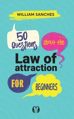 William Sanches - 50 Questions about the Law of Attraction for Beginners: Your First Steps to Manifesting the Life You Want, Häftad. Tillgänglighet: Lägg i varukorg