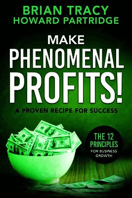 Brian Tracy, Howard Partridge - Make Phenomenal Profits: The 12 Principles of Business Growth, Häftad