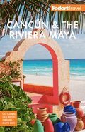 Fodor's Cancun &; The Riviera Maya