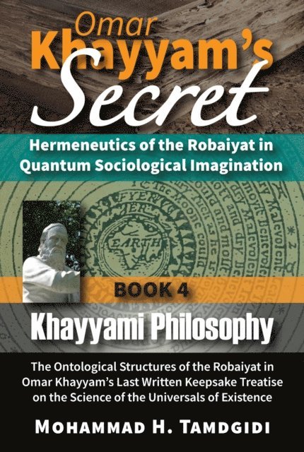 Mohammad Tamdgidi - Omar Khayyam's Secret: Hermeneutics of the Robaiyat in Quantum Sociological Imagination: Book 4: Khayyami Philosophy, E-bok. Tillgänglighet: Lägg i varukorg