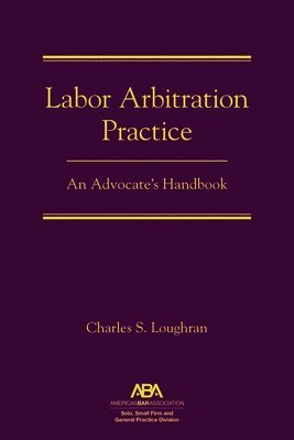 Charles S. Loughran - Labor Arbitration Practice, Inbunden