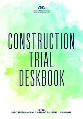 Anthony D. Lehman, Cathy L. Altman, Luis Prats - Construction Trial Deskbook, Häftad
