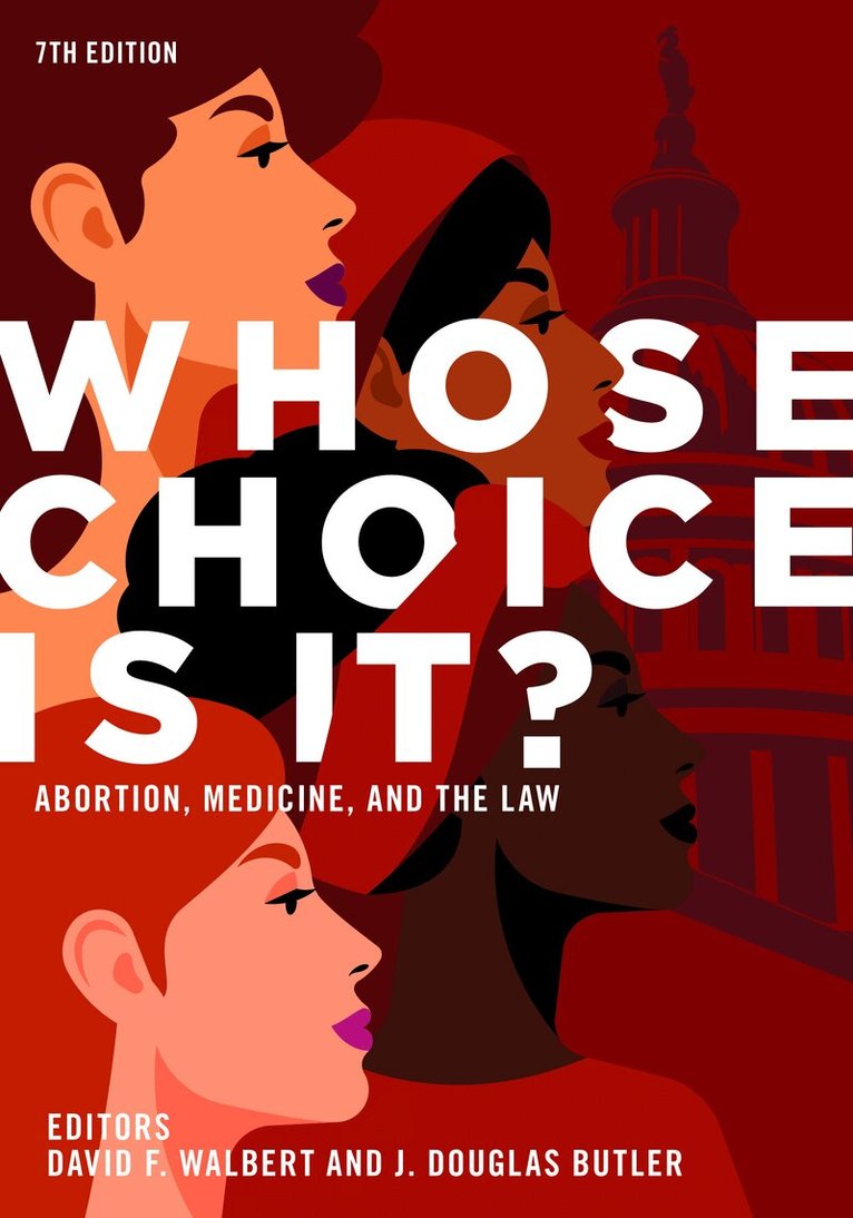 J. Douglas Butler, David F. Walbert - Whose Choice Is It? Abortion, Medicine, and the Law, 7th Edition, Häftad. Tillgänglighet: Tillfälligt slut