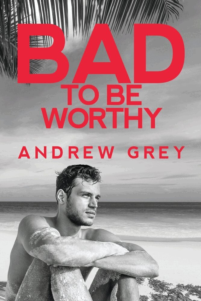 Andrew Grey - Bad to Be Worthy, Häftad