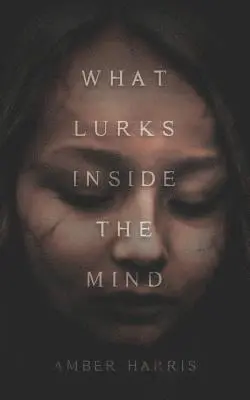 Amber Harris - What Lurks Inside the Mind, Häftad. Tillgänglighet: Lägg i varukorg
