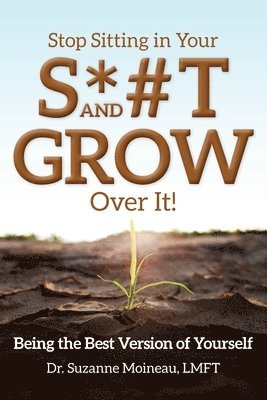 Moineau - Stop Sitting in Your S*#T and GROW Over it!, Häftad