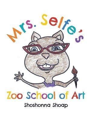 Shoshonna Shoap - Mrs. Selfe's Zoo School of Art, Inbunden. Tillgänglighet: Lägg i varukorg