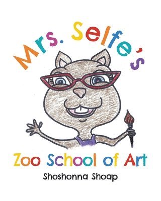 Shoshonna Shoap - Mrs. Selfe's Zoo School of Art, Häftad. Tillgänglighet: Lägg i varukorg