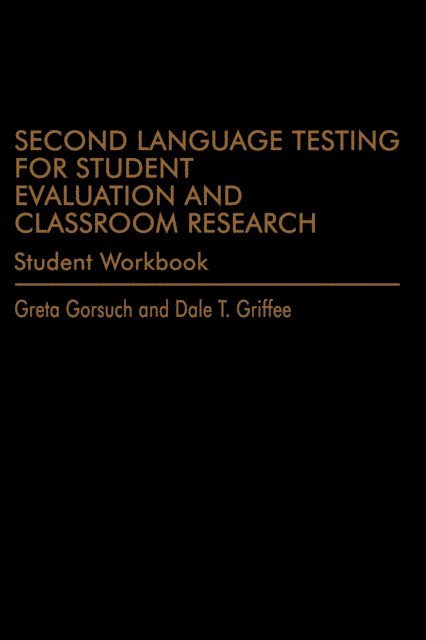 Dale T. Griffee, Greta Gorsuch - Second Language Testing for Student Evaluation and Classroom Research (Student Workbook), E-bok