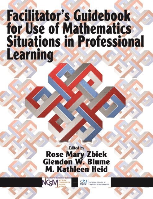 M. Kathleen Heid, Glendon W. Blume, Rose Mary Zbiek - Facilitator's Guidebook for Use of Mathematics Situations in Professional Learning, E-bok