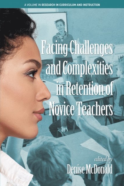 Denise McDonald - Facing Challenges and Complexities in Retention of Novice Teachers, E-bok