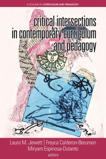 Miryam Espinosa-Dulanto, Freyca Calderon-Berumen, Laura Jewett - Critical Intersections In Contemporary Curriculum & Pedagogy, E-bok