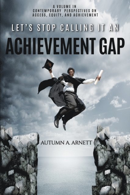 Autumn A. Arnett - Let's Stop Calling it an Achievement Gap, E-bok