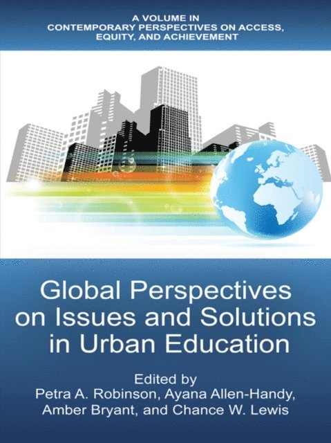 Chance W. Lewis, Amber Bryant, Ayana Allen-Handy, Petra A. Robinson - Global Perspectives on Issues and Solutions in Urban Education, E-bok