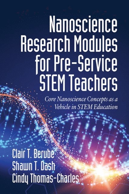Cindy Thomas-Charles, Shawn T. Dash, Clair T. Berube - Nanoscience Research Modules for Pre-Service STEM Teachers, E-bok