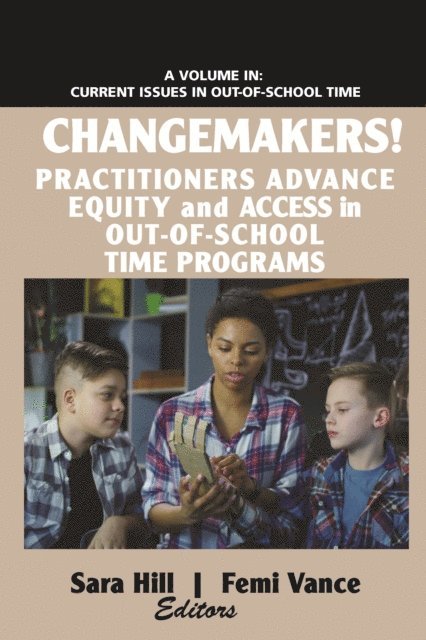 Femi Vance, Sara Hill - Changemakers! Practitioners Advance Equity and Access in Out-of-School Time Programs, E-bok