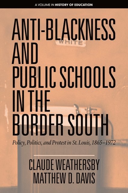 Matthew D. Davis, Claude Weathersby - Anti-Blackness and Public Schools in the Border South, E-bok