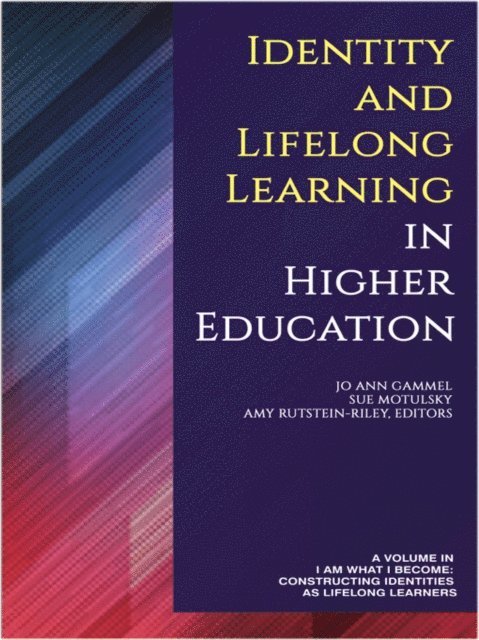Amy Rutstein-Riley, Sue L. Motulsky, Jo Ann Gammel - Identity and Lifelong Learning in Higher Education, E-bok