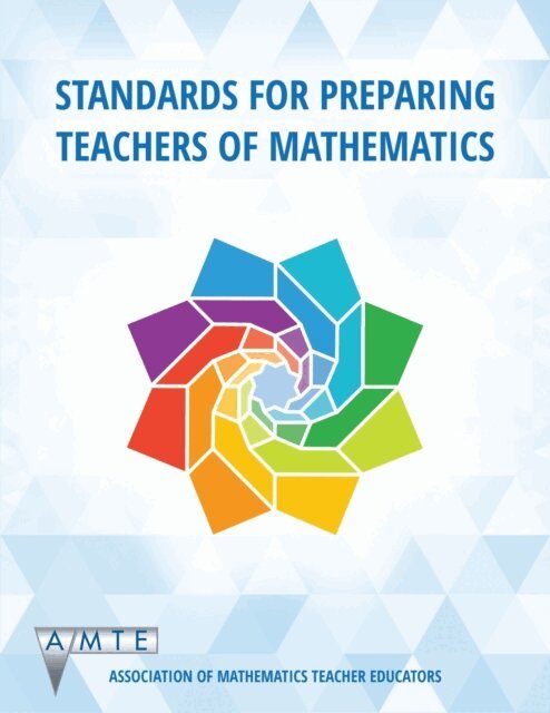 Association of Mathematics Teacher Educators - Standards for Preparing Teachers of Mathematics, E-bok