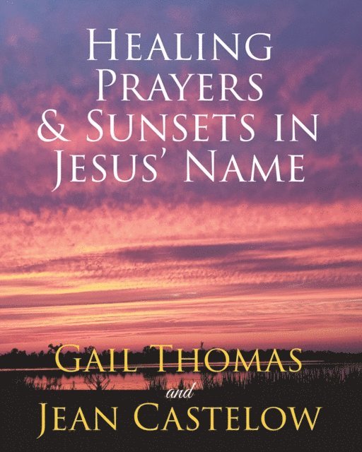 Gail Thomas - Healing Prayers & Sunsets in Jesus' Name, E-bok