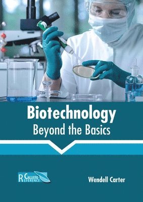 Wendell Carter - Biotechnology: Beyond the Basics, Inbunden