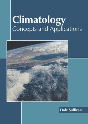 Dale Sullivan - Climatology: Concepts and Applications, Inbunden