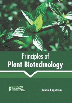 Jason Angstrom - Principles of Plant Biotechnology, Inbunden