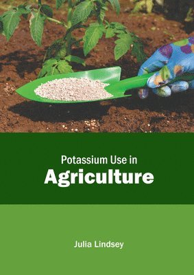 Julia Lindsey - Potassium Use in Agriculture, Inbunden
