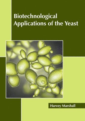 Harvey Marshall - Biotechnological Applications of the Yeast, Inbunden