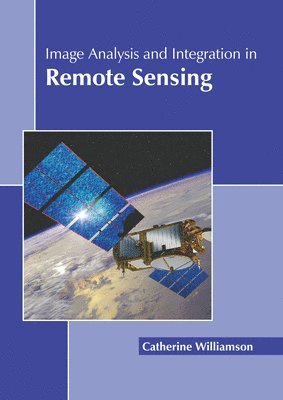 Catherine Williamson - Image Analysis and Integration in Remote Sensing, Inbunden. Tillgänglighet: Lägg i varukorg
