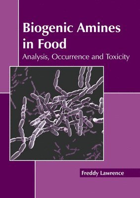 Freddy Lawrence - Biogenic Amines in Food: Analysis, Occurrence and Toxicity, Inbunden